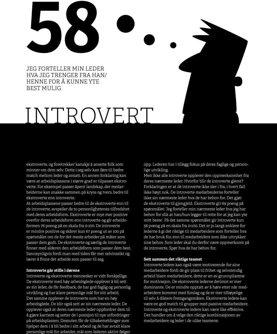 For eksempel passer åpent landskap, der medarbeiderne kan snakke sammen på kryss og tvers, bedre til ekstroverte enn introverte.