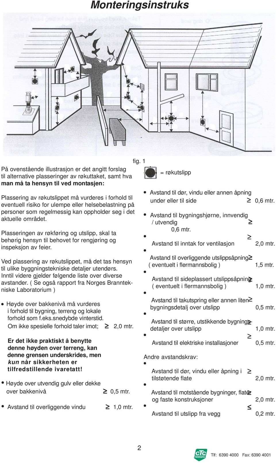 eventuell risiko for ulempe eller helsebelastning på personer som regelmessig kan oppholder seg i det aktuelle området.