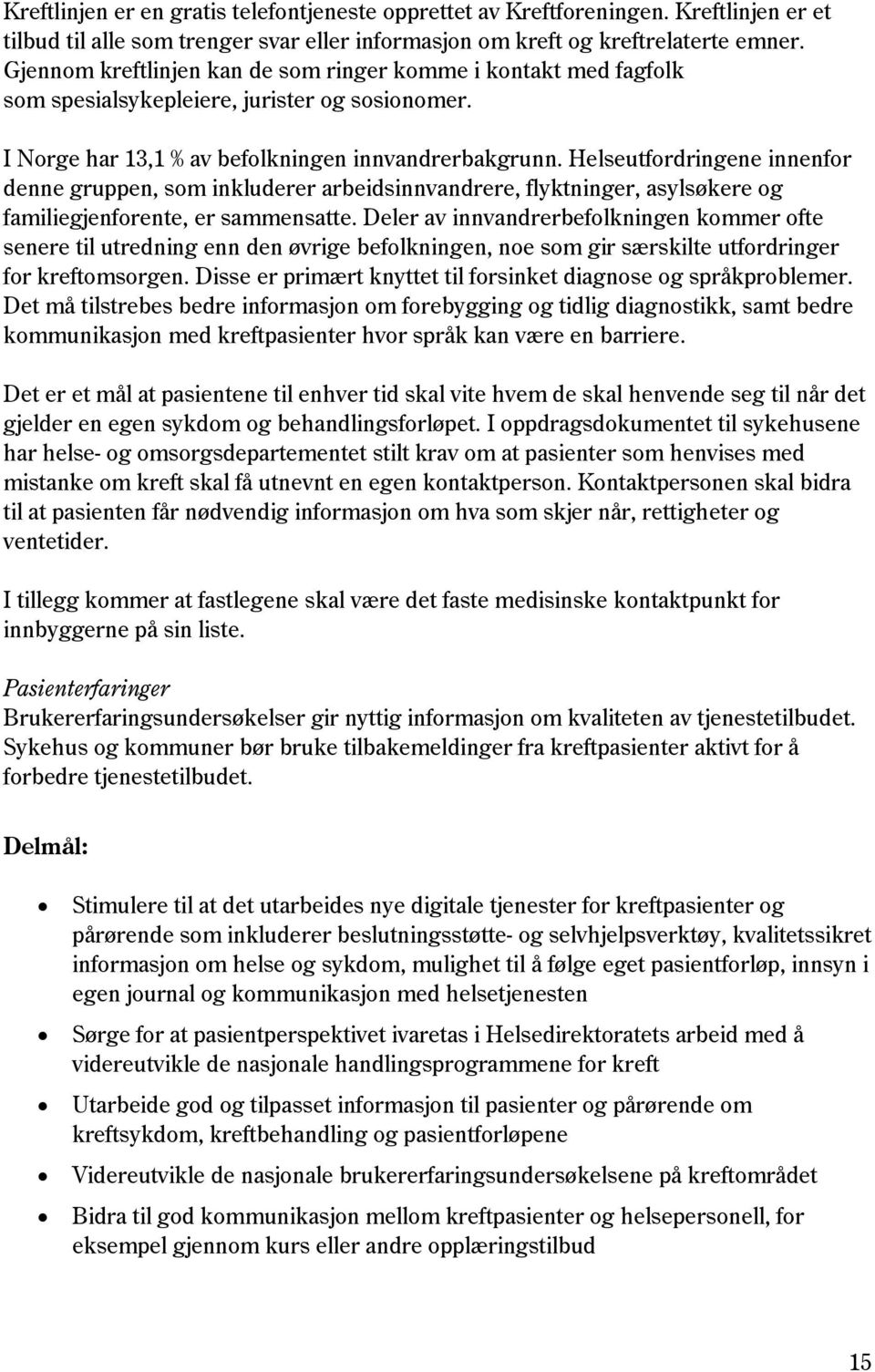 Helseutfordringene innenfor denne gruppen, som inkluderer arbeidsinnvandrere, flyktninger, asylsøkere og familiegjenforente, er sammensatte.