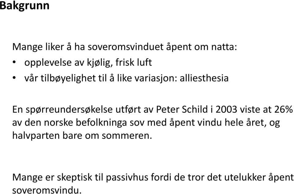 i 2003 viste at 26% av den norske befolkninga sov med åpent vindu hele året, og halvparten