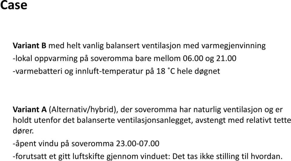 00 -varmebatteri og innluft-temperatur på 18 C hele døgnet Variant A (Alternativ/hybrid), der soveromma har naturlig