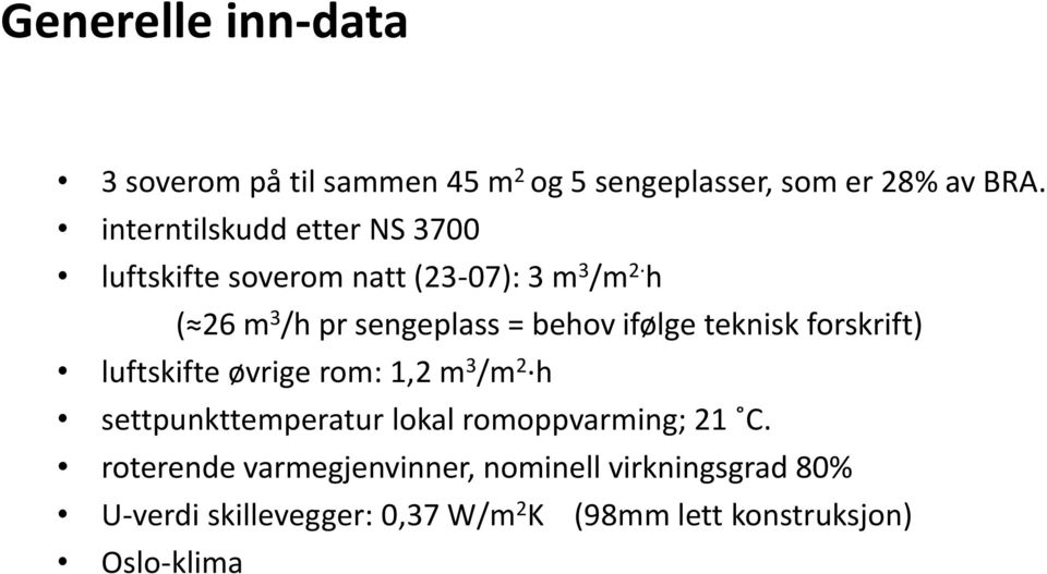 behov ifølge teknisk forskrift) luftskifte øvrige rom: 1,2 m 3 /m 2 h settpunkttemperatur lokal