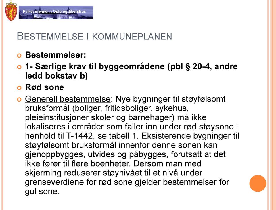 støysone i henhold til T-1442, se tabell 1.