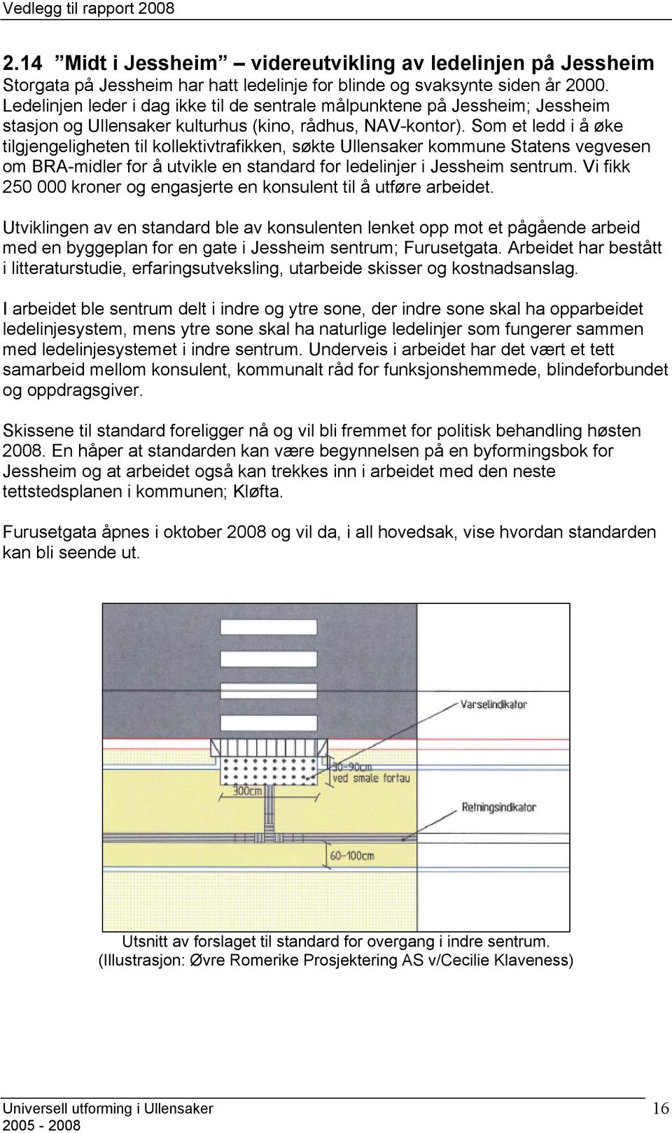 Som et ledd i å øke tilgjengeligheten til kollektivtrafikken, søkte Ullensaker kommune Statens vegvesen om BRA-midler for å utvikle en standard for ledelinjer i Jessheim sentrum.