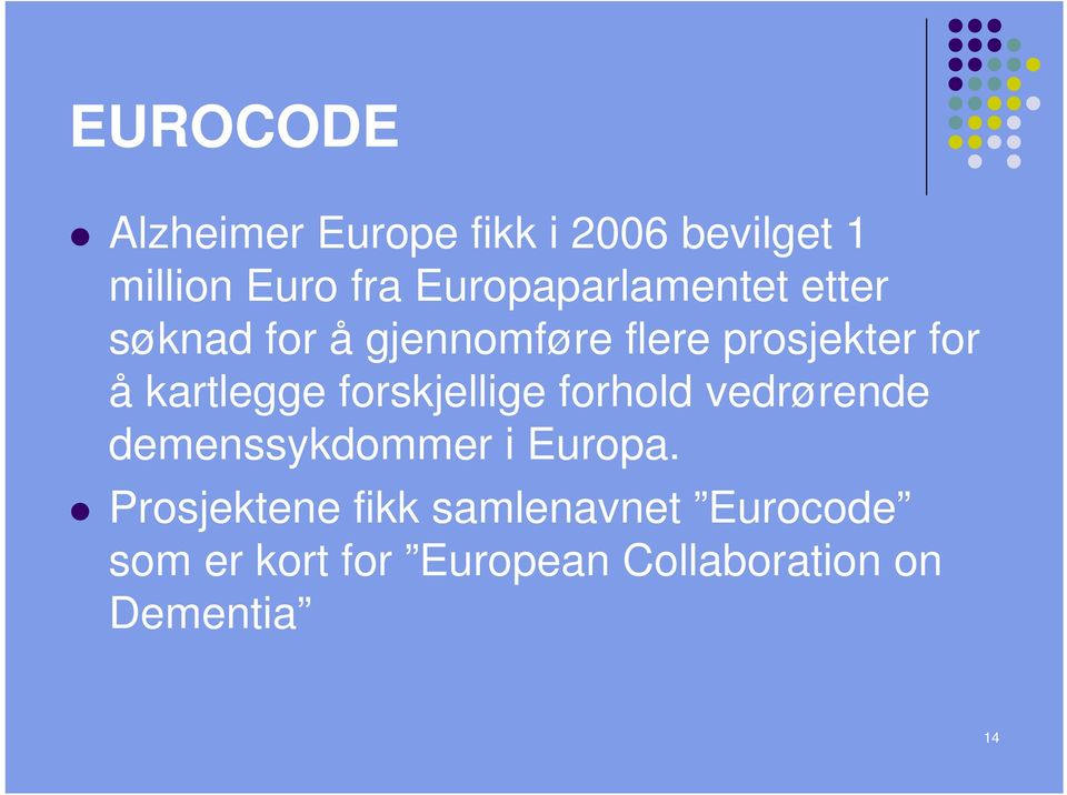 kartlegge forskjellige forhold vedrørende demenssykdommer i Europa.