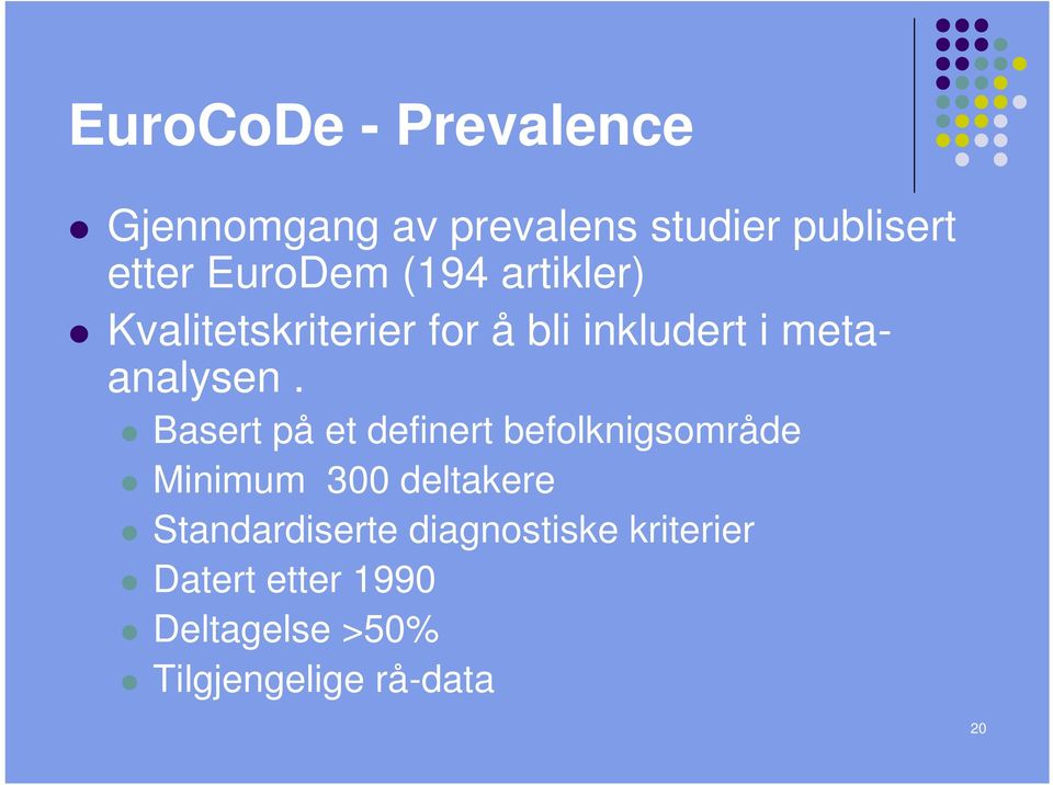 Basert på et definert befolknigsområde Minimum 300 deltakere Standardiserte