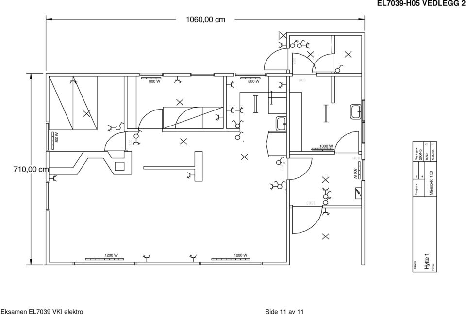 : = Firma: Hytte 1 Anlegg: 1000 W 1000 1060,00 cm 800 800 W