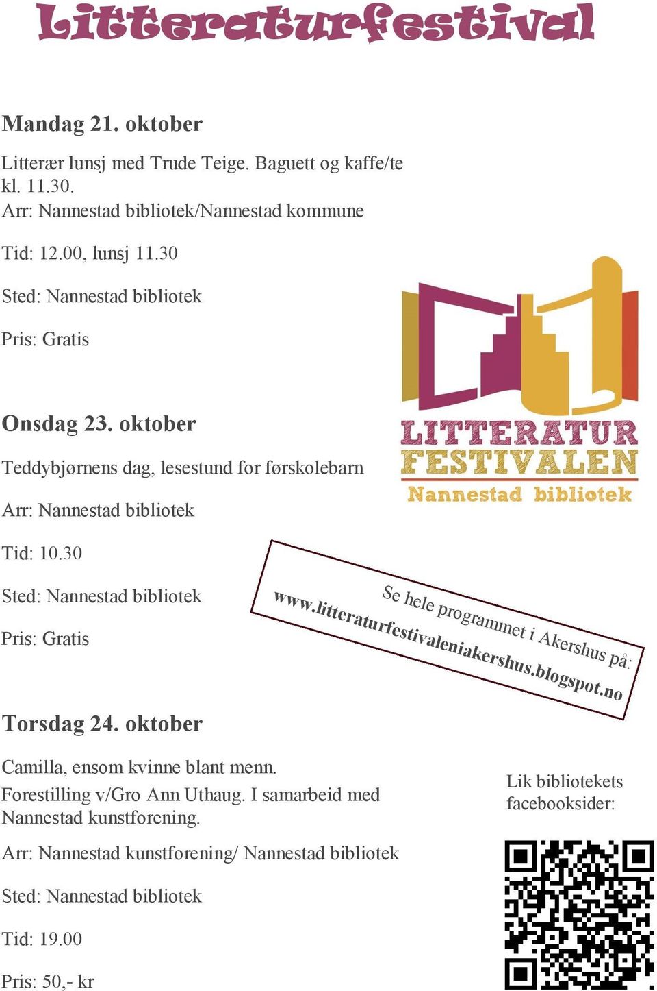 litteraturfestivaleniakershus.blogspot.no Se hele programmet i Akershus på: Torsdag 24. oktober Camilla, ensom kvinne blant menn. Forestilling v/gro Ann Uthaug.