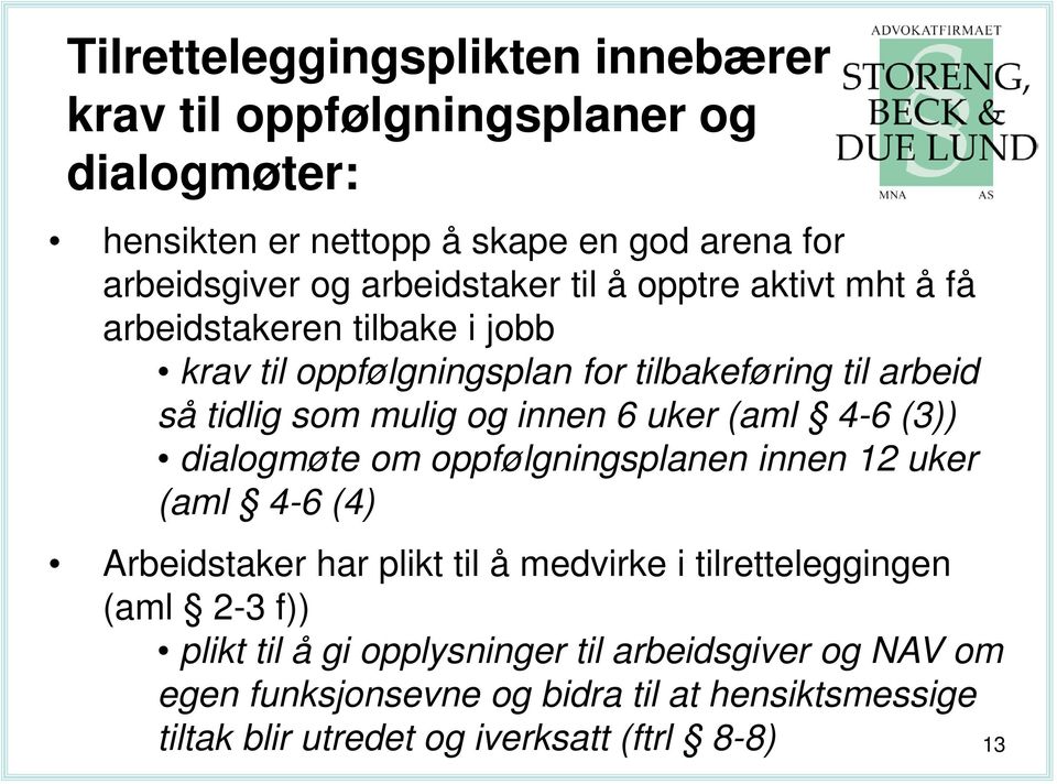 innen 6 uker (aml 4-6 (3)) dialogmøte om oppfølgningsplanen innen 12 uker (aml 4-6 (4) Arbeidstaker har plikt til å medvirke i tilretteleggingen (aml