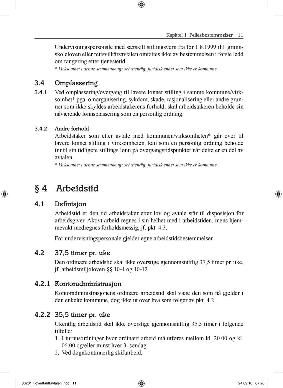 3.4 Omplassering 3.4.1 Ved omplassering/overgang til lavere lønnet stilling i samme kommune/virksomhet* pga.