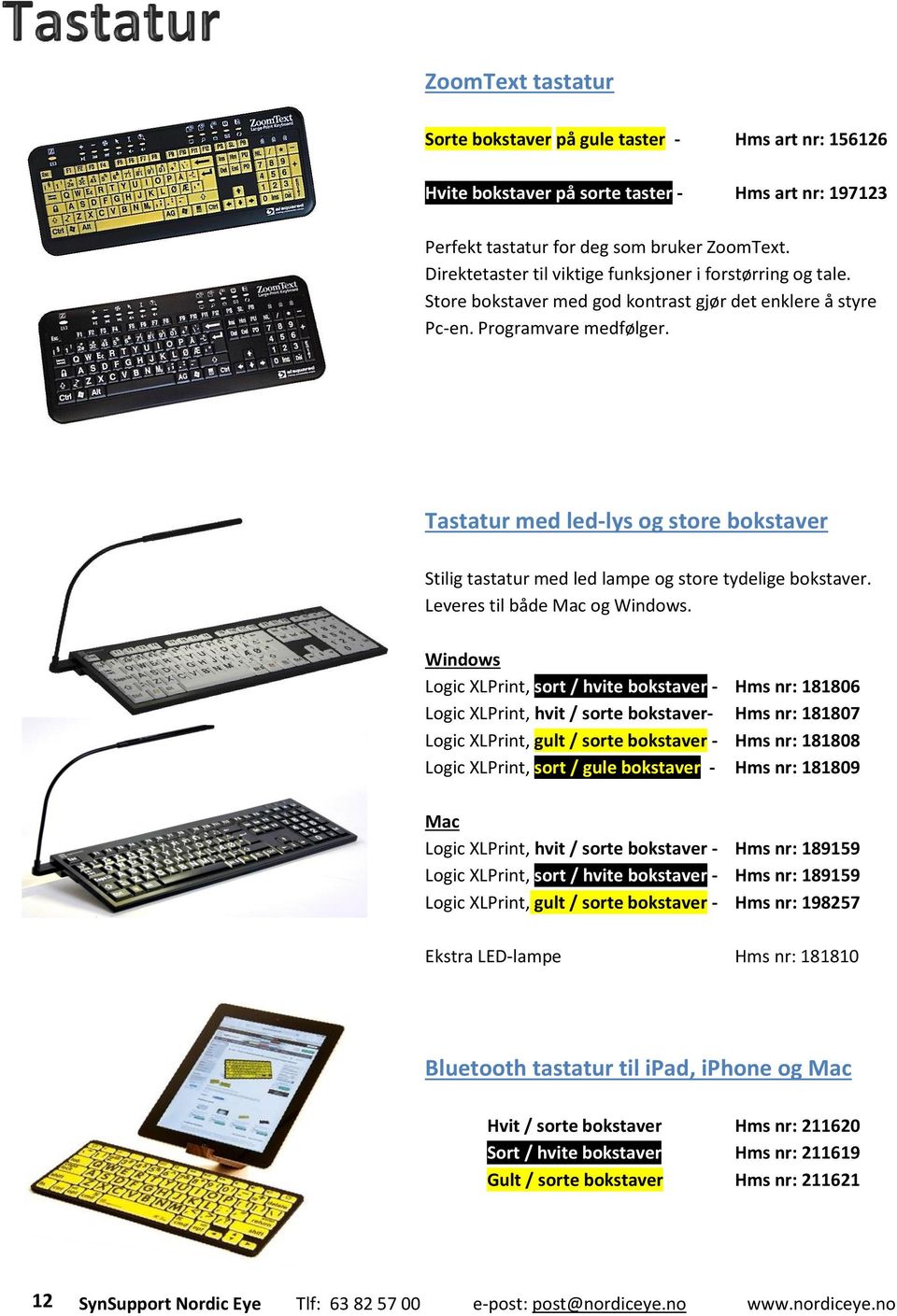 Tastatur med led-lys og store bokstaver Stilig tastatur med led lampe og store tydelige bokstaver. Leveres til både Mac og Windows.