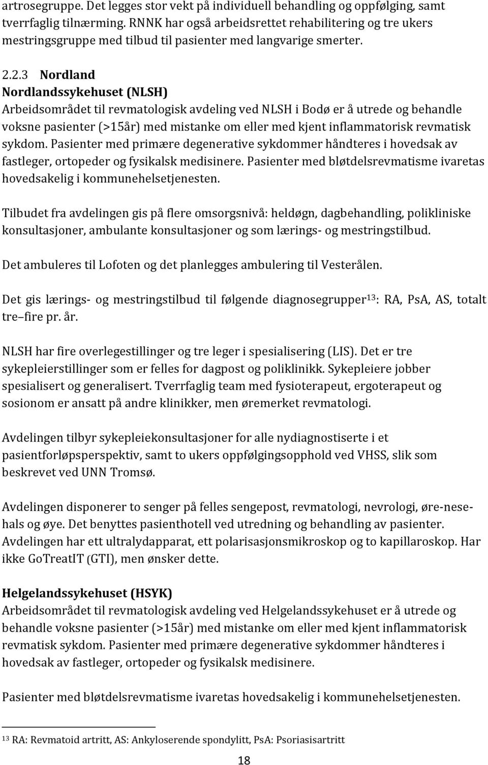 2.3 Nordland Nordlandssykehuset (NLSH) Arbeidsområdet til revmatologisk avdeling ved NLSH i Bodø er å utrede og behandle voksne pasienter (>15år) med mistanke om eller med kjent inflammatorisk