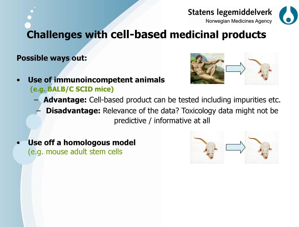 BALB/C SCID mice) Advantage: Cell-based product can be tested including impurities etc.