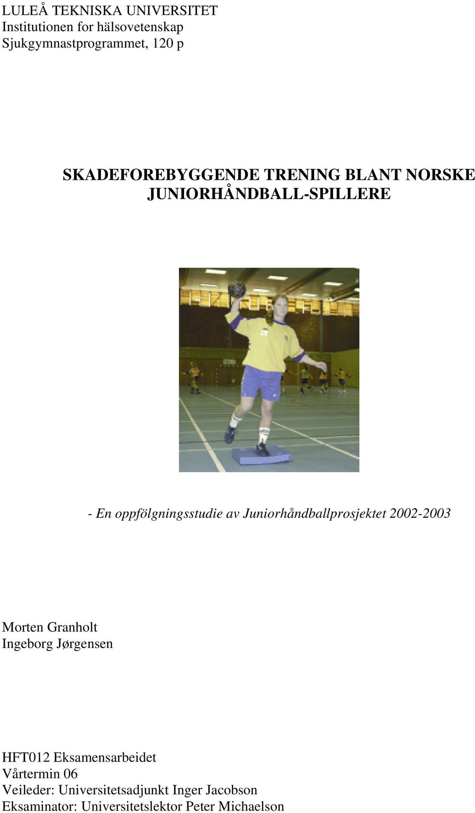 Juniorhåndballprosjektet 2002-2003 Morten Granholt Ingeborg Jørgensen HFT012 Eksamensarbeidet