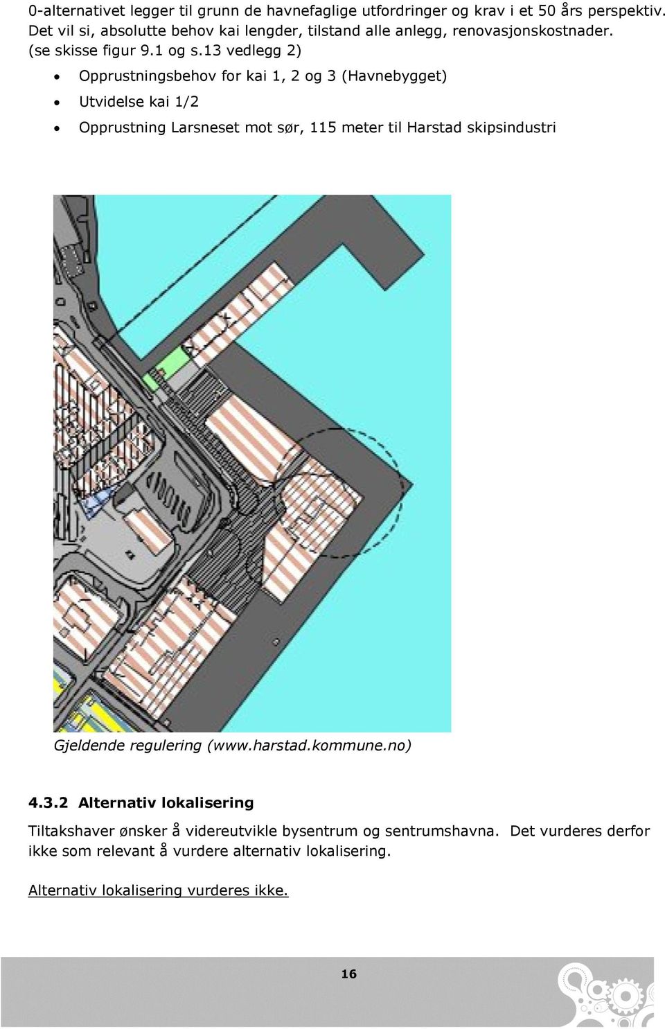 13 vedlegg 2) Opprustningsbehov for kai 1, 2 og 3 (Havnebygget) Utvidelse kai 1/2 Opprustning Larsneset mot sør, 115 meter til Harstad skipsindustri