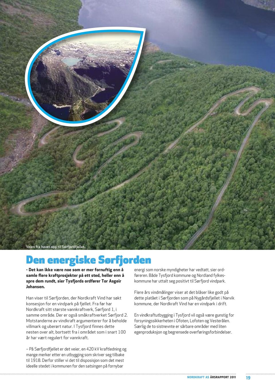 Han viser til Sørfjorden, der Nordkraft Vind har søkt konsesjon for en vindpark på fjellet. Fra før har Nordkraft sitt største vannkraftverk, Sørfjord 1, i samme område.