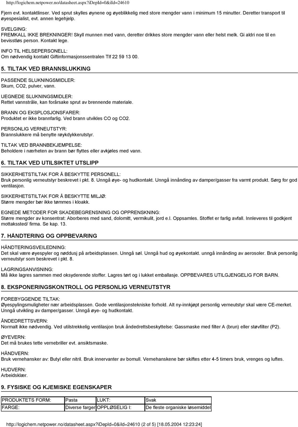 INFO TIL HELSEPERSONELL: Om nødvendig kontakt Giftinformasjonssentralen Tlf 22 59 13 00. 5. TILTAK VED BRANNSLUKKING PASSENDE SLUKNINGSMIDLER: Skum, CO2, pulver, vann.