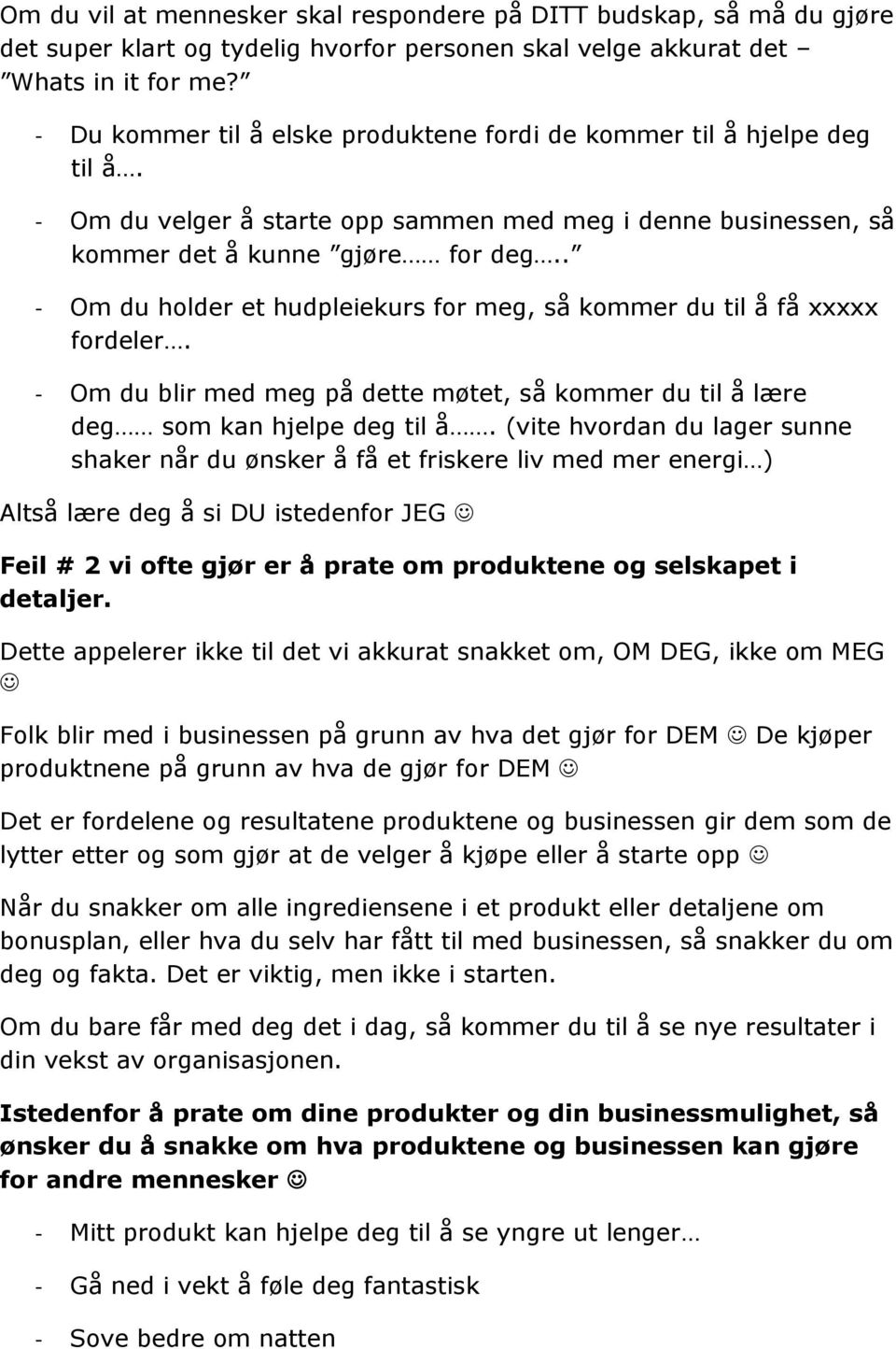 . - Om du holder et hudpleiekurs for meg, så kommer du til å få xxxxx fordeler. - Om du blir med meg på dette møtet, så kommer du til å lære deg som kan hjelpe deg til å.