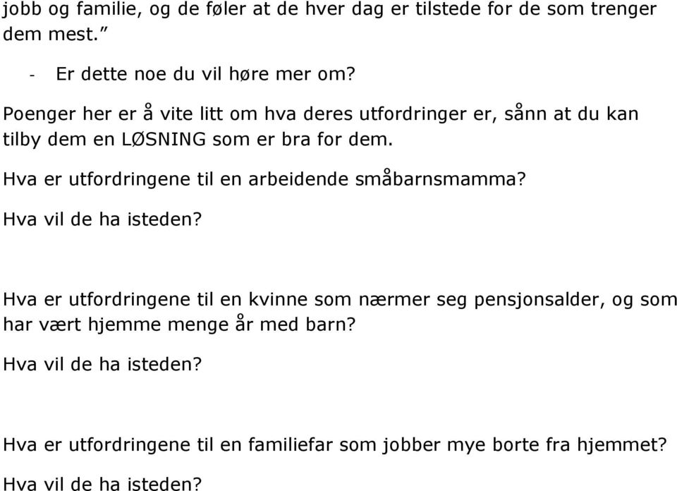 Poenger her er å vite litt om hva deres utfordringer er, sånn at du kan tilby dem en LØSNING som er bra for dem.