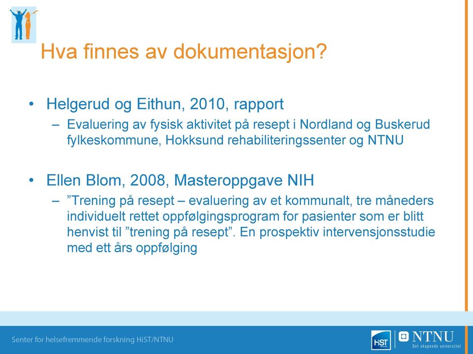 fylkeskommune, Hokksund rehabiliteringssenter og NTNU Ellen Blom, 2008, Masteroppgave NIH Trening på
