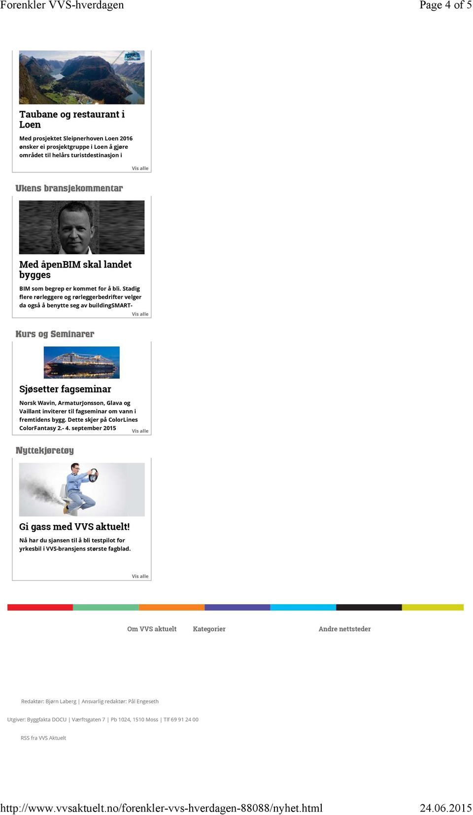 Stadig flere rørleggere og rørleggerbedrifter velger da også å benytte seg av buildingsmart- Kurs og Seminarer Sjøsetter fagseminar Norsk Wavin, ArmaturJonsson, Glava og Vaillant inviterer til