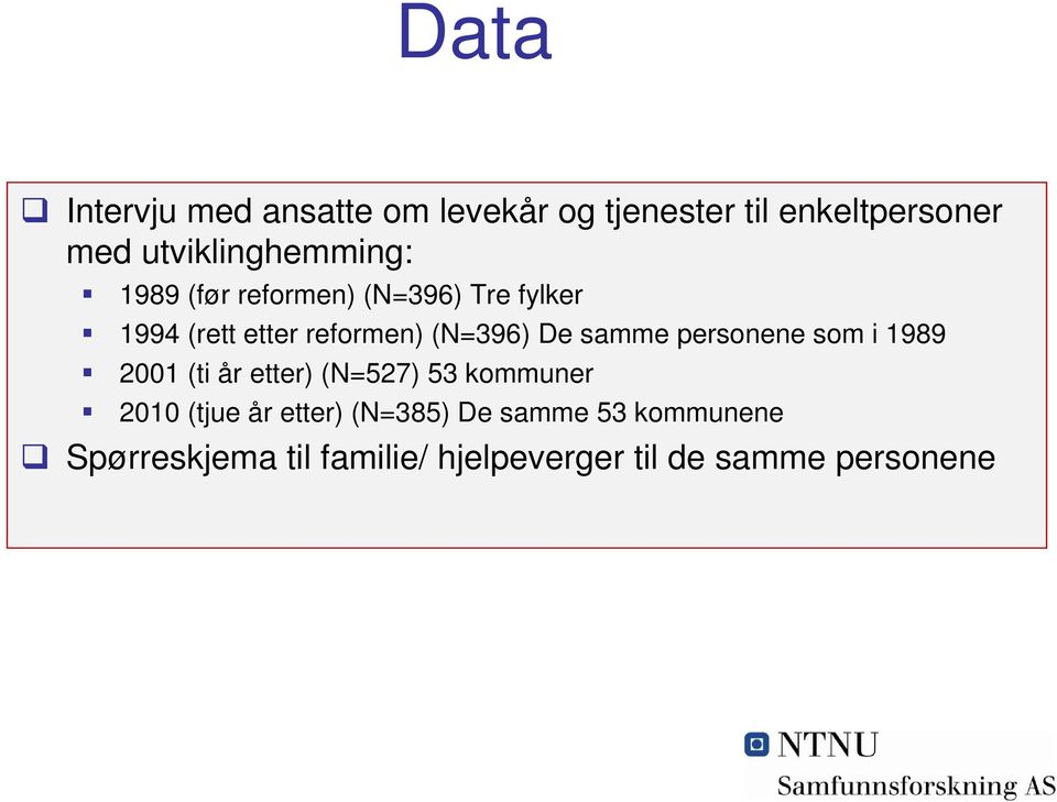 (N=396) De samme personene som i 1989 2001 (ti år etter) (N=527) 53 kommuner 2010