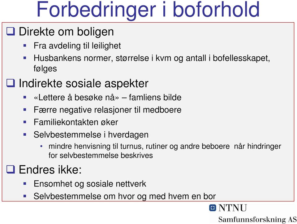 medboere Familiekontakten øker Selvbestemmelse i hverdagen mindre henvisning til turnus, rutiner og andre beboere når