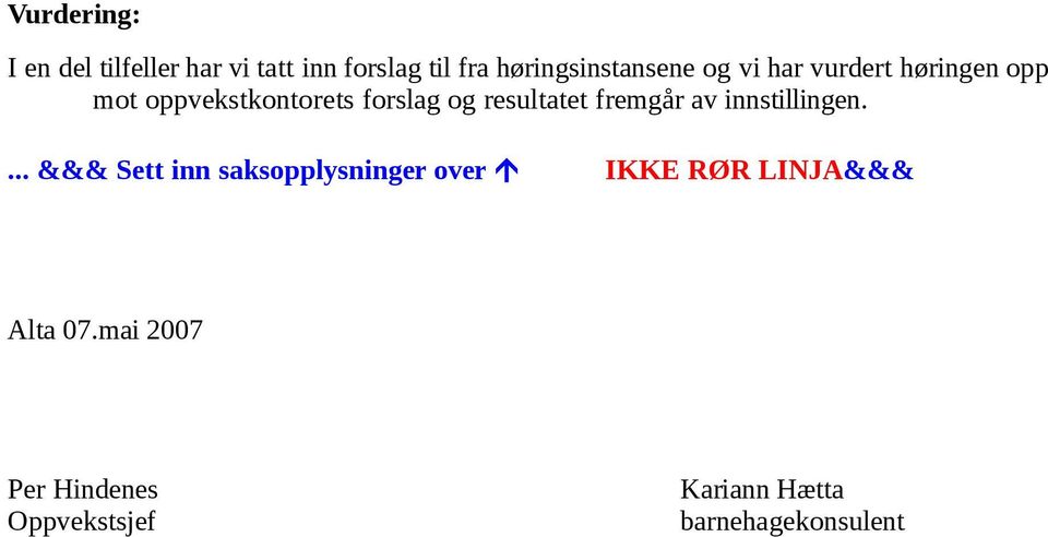 forslag og resultatet fremgår av innstillingen.