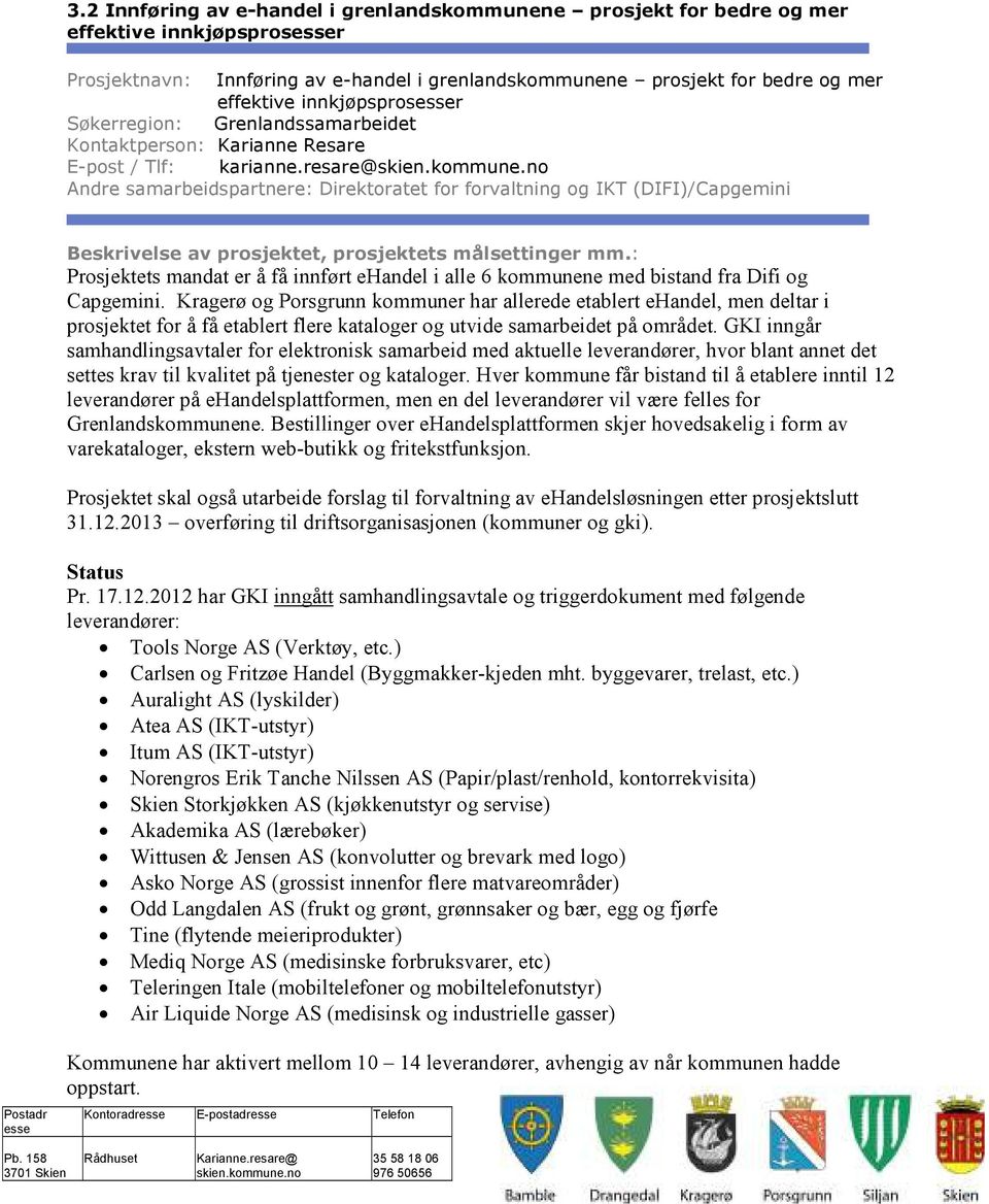 resare@ Andre samarbeidspartnere: Direktoratet for forvaltning og IKT (DIFI)/Capgemini Beskrivelse av prosjektet, prosjektets målsettinger mm.