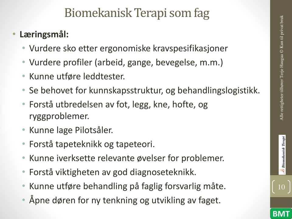 Forstå utbredelsen av fot, legg, kne, hofte, og ryggproblemer. Kunne lage Pilotsåler. Forstå tapeteknikk og tapeteori.