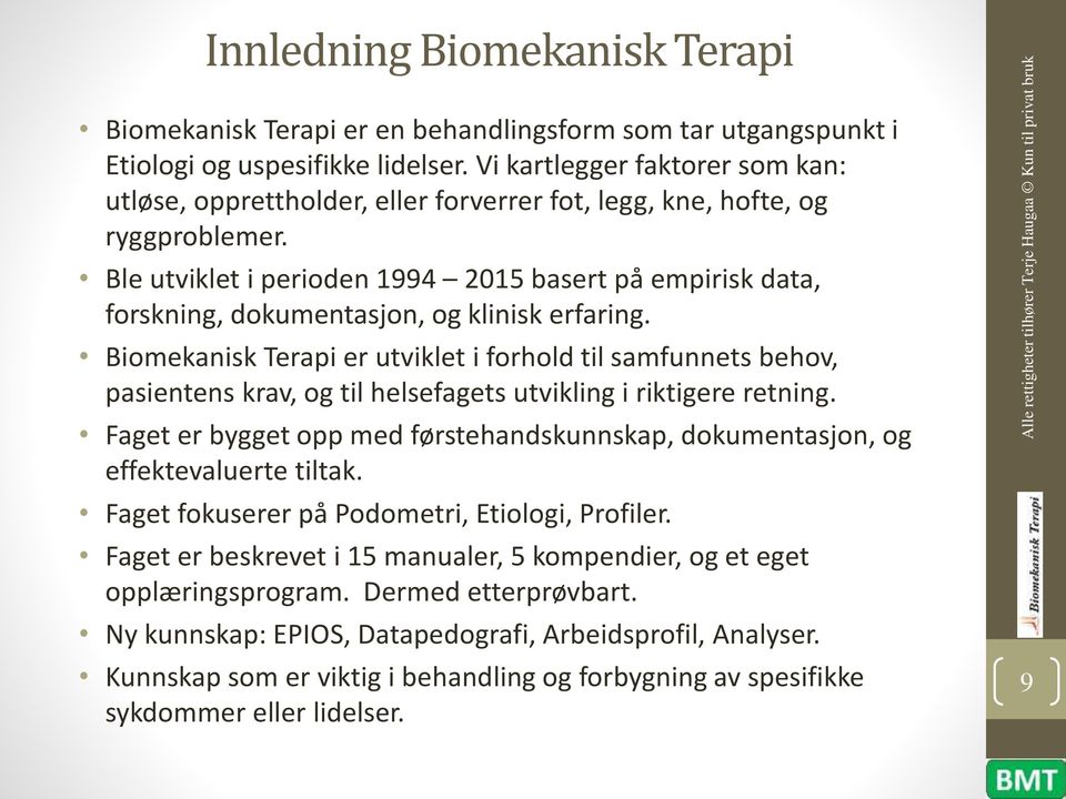 Ble utviklet i perioden 1994 2015 basert på empirisk data, forskning, dokumentasjon, og klinisk erfaring.