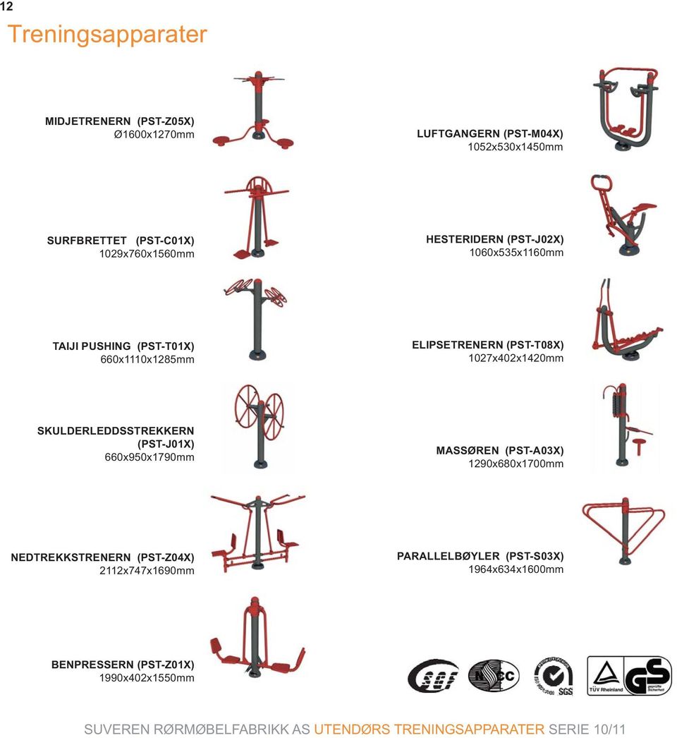 1027x402x1420mm SKULDERLEDDSSTREKKERN (PST-J01X) 660x950x1790mm MASSØREN (PST-A03X) 1290x680x1700mm NEDTREKKSTRENERN (PST-Z04X)