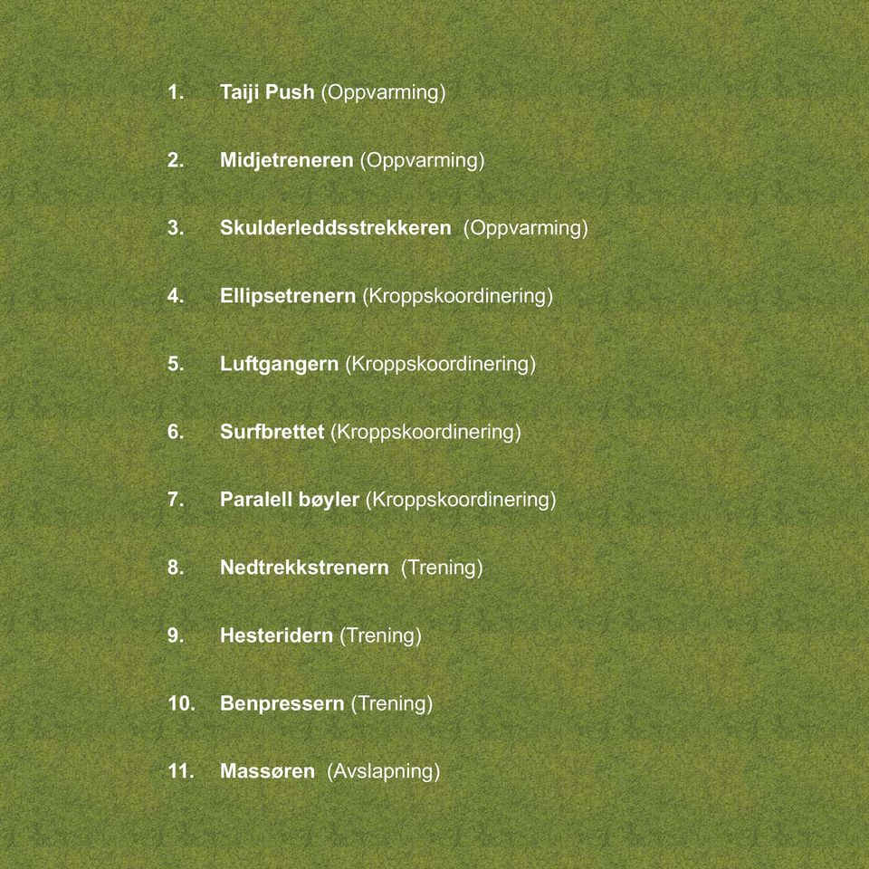 Luftgangern (Kroppskoordinering) 6. Surfbrettet (Kroppskoordinering) 7.