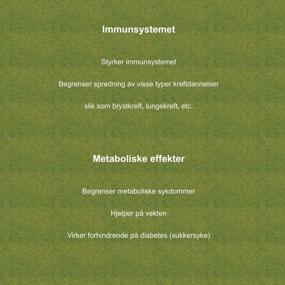 etc. Metaboliske effekter Begrenser metaboliske sykdommer