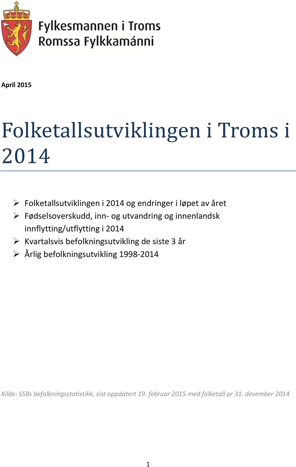 Kvartalsvis befolkningsutvikling de siste 3 år Årlig befolkningsutvikling 1998- Kilde: