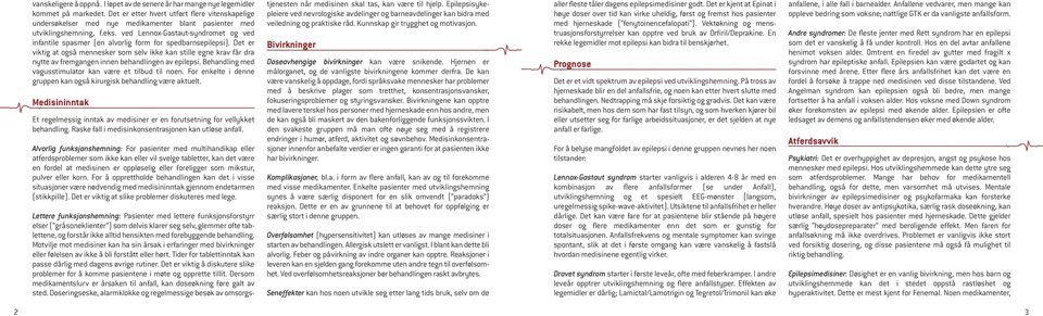 ved Lennox-Gastaut-syndromet og ved infantile spasmer (en alvorlig form for spedbarnsepilepsi).