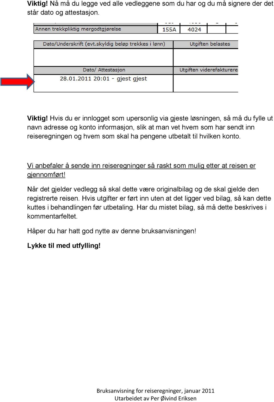 utbetalt til hvilken konto. Vi anbefaler å sende inn reiseregninger så raskt som mulig etter at reisen er gjennomført!