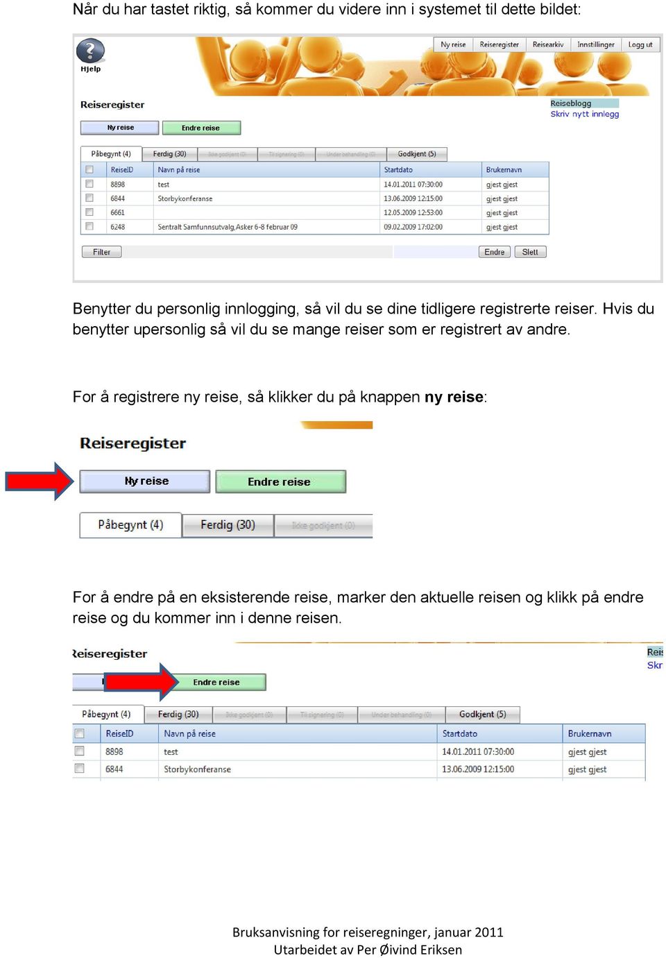 Hvis du benytter upersonlig så vil du se mange reiser som er registrert av andre.