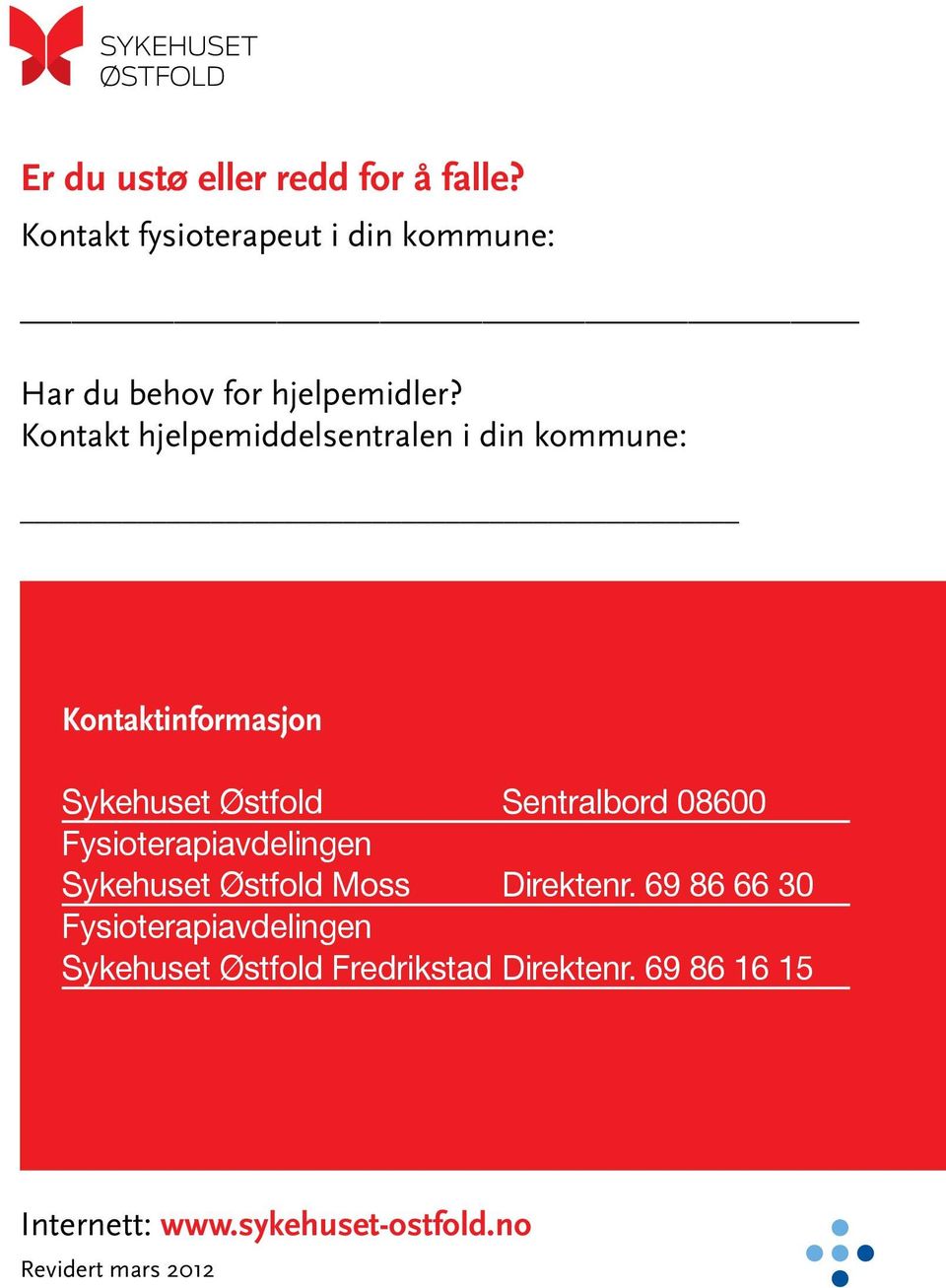 Kontakt hjelpemiddelsentralen i din kommune: Kontaktinformasjon Sykehuset Østfold Sentralbord 08600
