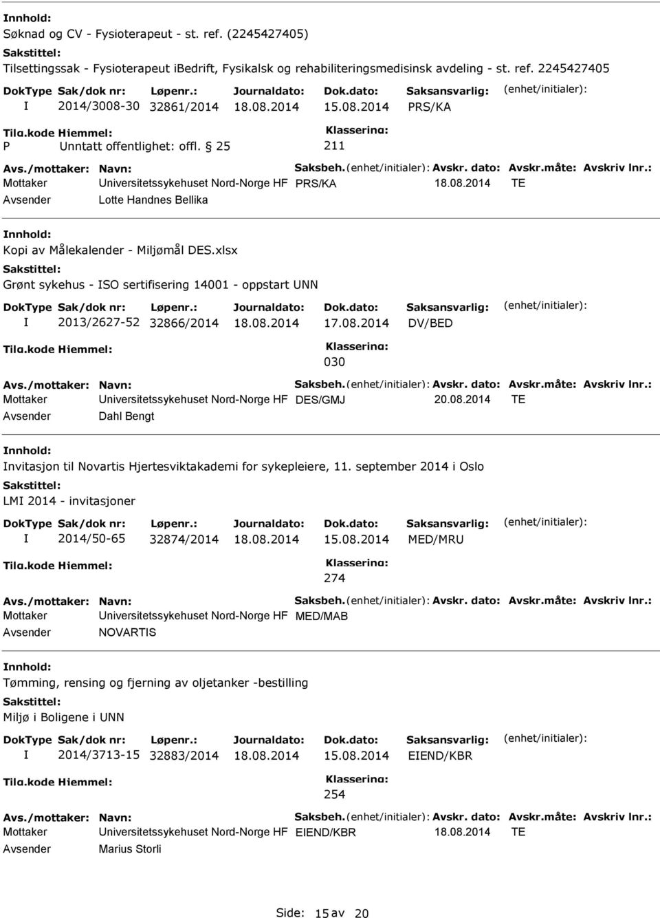 2014 DV/BED 030 Mottaker Universitetssykehuset Nord-Norge HF DES/GMJ 20.08.2014 TE Avsender Dahl Bengt nnhold: nvitasjon til Novartis Hjertesviktakademi for sykepleiere, 11.