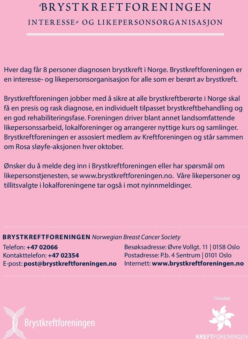 Brystkreftforeningen jobber med å sikre at alle brystkreftberørte i Norge skal få en presis og rask diagnose, en individuelt tilpasset brystkreftbehandling og en god rehabiliteringsfase.