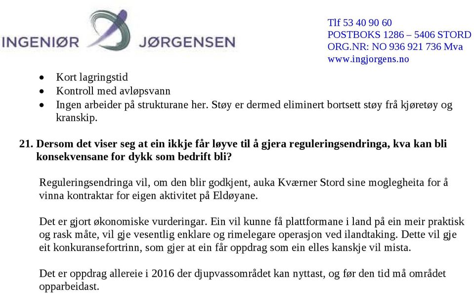 Reguleringsendringa vil, om den blir godkjent, auka Kværner Stord sine moglegheita for å vinna kontraktar for eigen aktivitet på Eldøyane. Det er gjort økonomiske vurderingar.