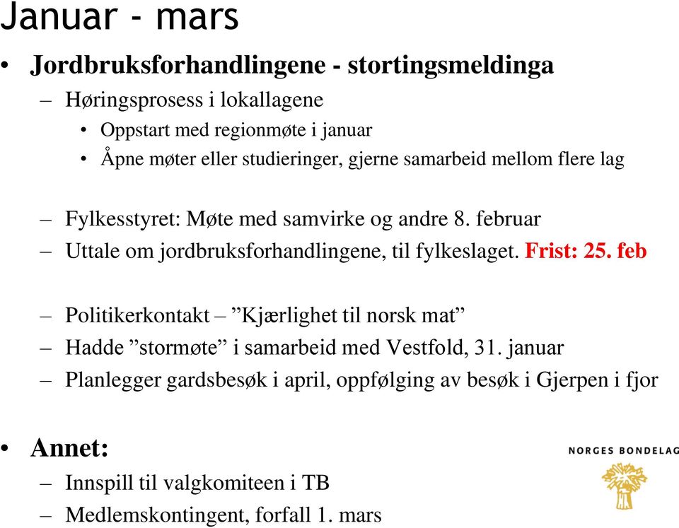 februar Uttale om jordbruksforhandlingene, til fylkeslaget. Frist: 25.