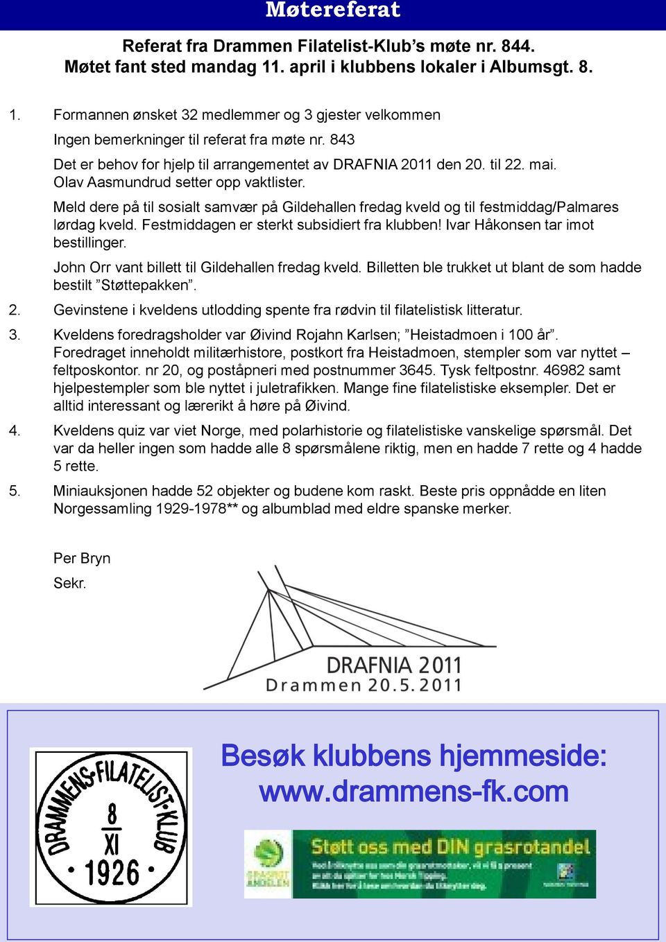 Meld dere på til sosialt samvær på Gildehallen fredag kveld og til festmiddag/palmares lørdag kveld. Festmiddagen er sterkt subsidiert fra klubben! Ivar Håkonsen tar imot bestillinger.