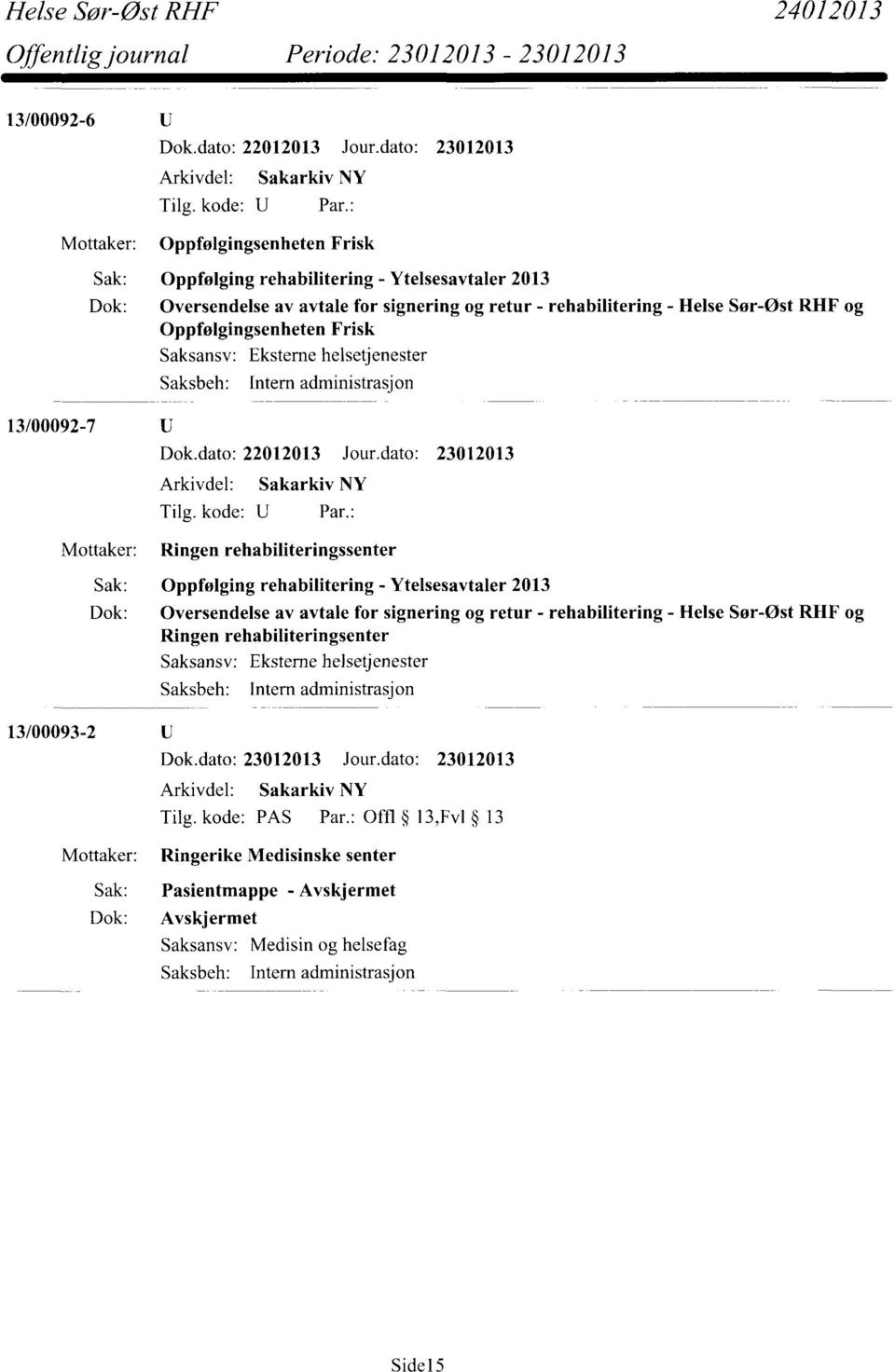 Oversendelse av avtale for signering og retur - rehabilitering - Helse Sør-Øst RHF og Ringen rehabiliteringsenter 1ntern administrasjon 13/00093-2 Dok.