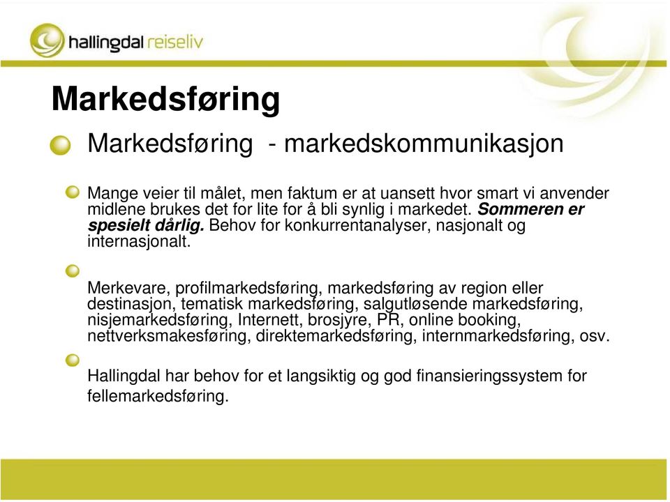 Merkevare, profilmarkedsføring, markedsføring av region eller destinasjon, tematisk markedsføring, salgutløsende markedsføring, nisjemarkedsføring,