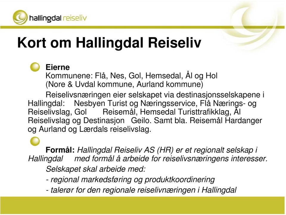 Destinasjon Geilo. Samt bla. Reisemål Hardanger og Aurland og Lærdals reiselivslag.