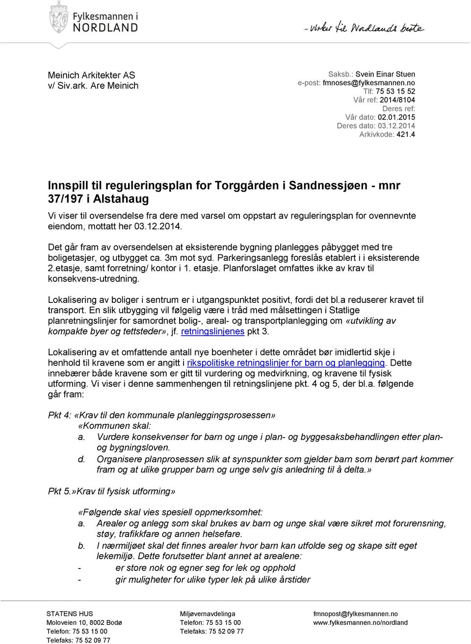 4 Innspill til reguleringsplan for Torggården i Sandnessjøen - mnr 37/197 i Alstahaug Vi viser til oversendelse fra dere med varsel om oppstart av reguleringsplan for ovennevnte eiendom, mottatt her