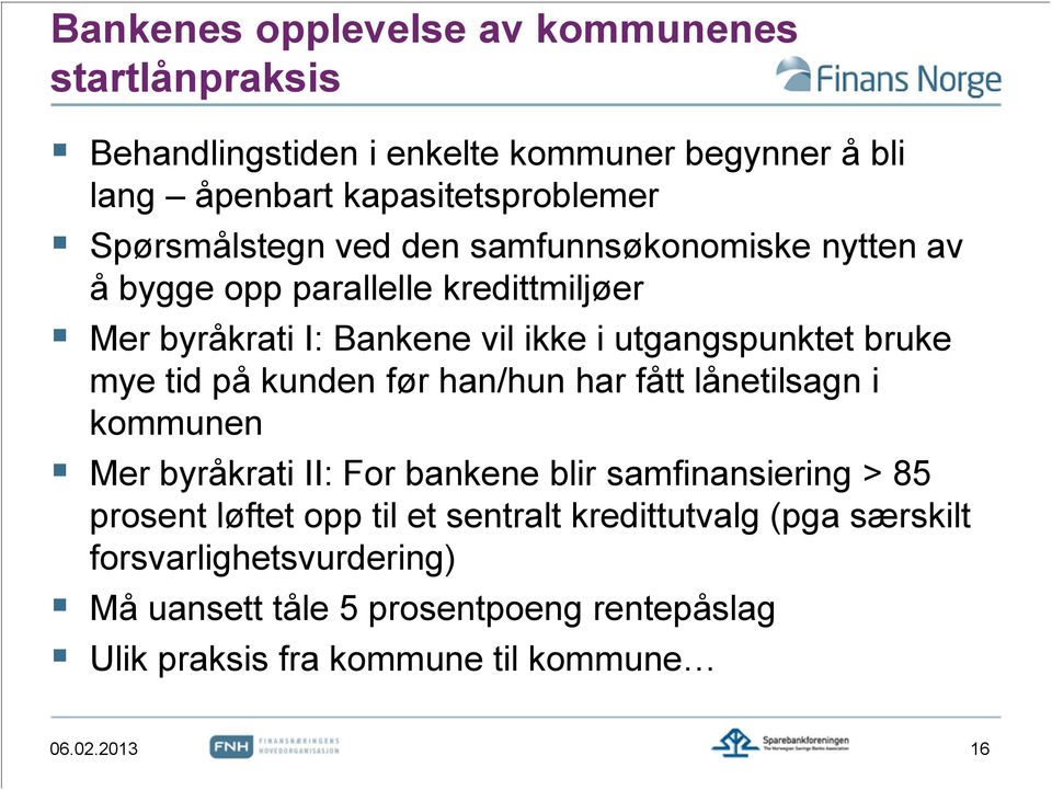 bruke mye tid på kunden før han/hun har fått lånetilsagn i kommunen Mer byråkrati II: For bankene blir samfinansiering > 85 prosent løftet opp