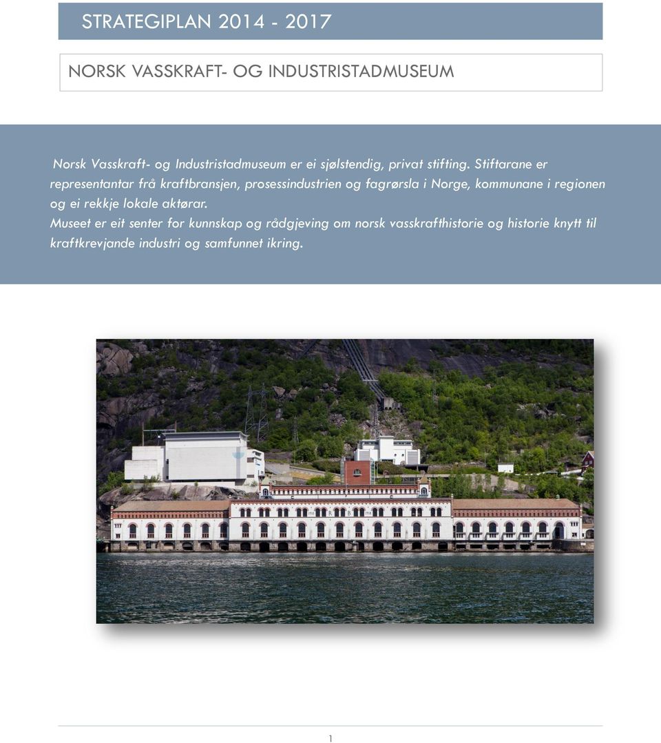 Stiftarane er representantar frå kraftbransjen, prosessindustrien og fagrørsla i Norge, kommunane